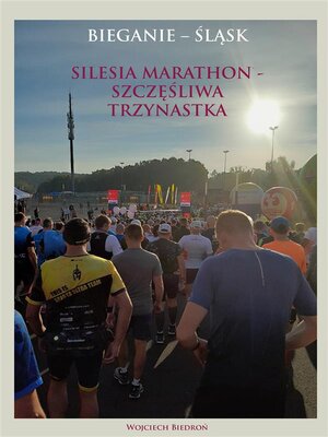cover image of Bieganie--Śląsk. Silesia Marathon--Szczęśliwa Trzynastka